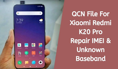 Download QCN File For Xiaomi Redmi K20 Pro Repair IMEI & Unknown Baseband