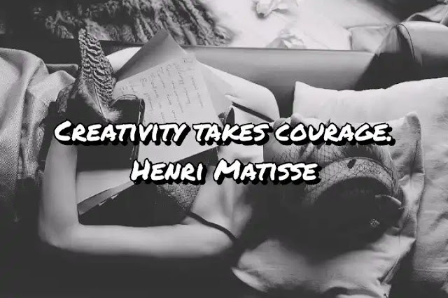 Creativity takes courage. Henri Matisse