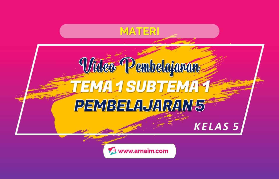 Video Pembelajaran 5 Kelas 5 Tema 1 Subtema 1 ARNAIM COM