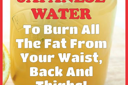 Japanese Water To Burn All The Fat From Your Waist, Back And Thighs!