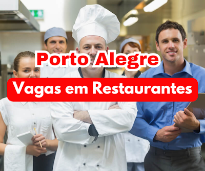 Vagas em Restaurantes para Serviços Gerais, auxiliar de cozinha, Atendentes, cozinheiro e outros em Porto Alegre