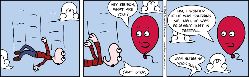 Benson is falling!  And yet he still finds time to be, well... Benson.