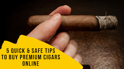 5 Quick & Safe Tips to Buy Premium Cigars