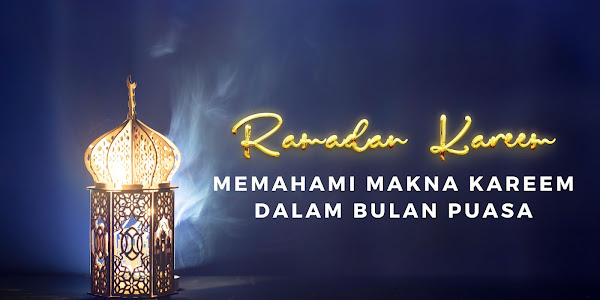 Ensiklopedia Islam - Ramadan Kareem: Memahami Makna Kareem yang Sesungguhnya dalam Bulan Puasa