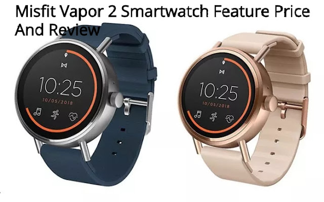 Misfit Vapor 2 Smartwatch Feature Price And Review