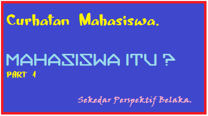 Mahasiswa Itu Part 1