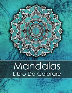 Mandalas Libro Da Colorare Adulti: Un Libro Da Colorare Per Adulti Per Alleviare Lo Stress + BONUS 60 Pagine Di Mandala Da Colorare Gratuite (PDF da stampare)