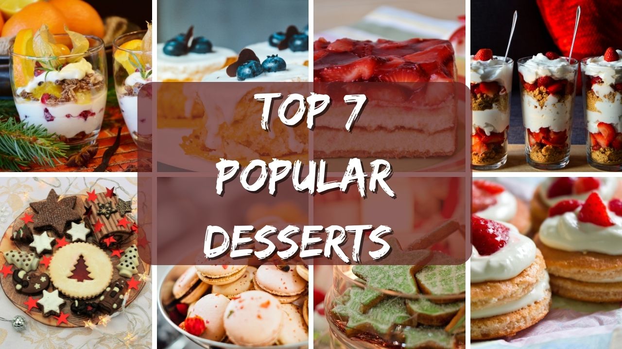 Top 7 Popular Desserts