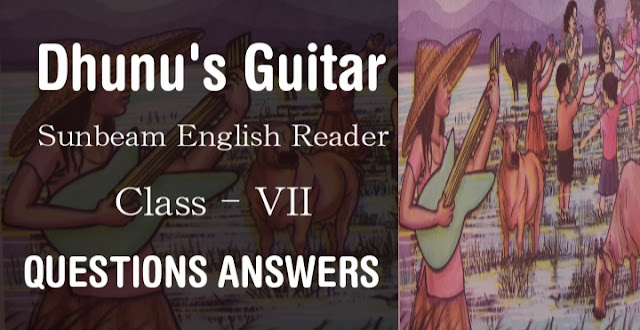 Dhunu's Guitar class 7 Questions Answers SCERT, Assam