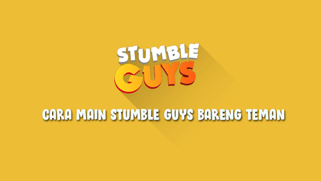 Begini Cara Mabar Game Stumble Guys dengan Teman Agar Lebih Seru!