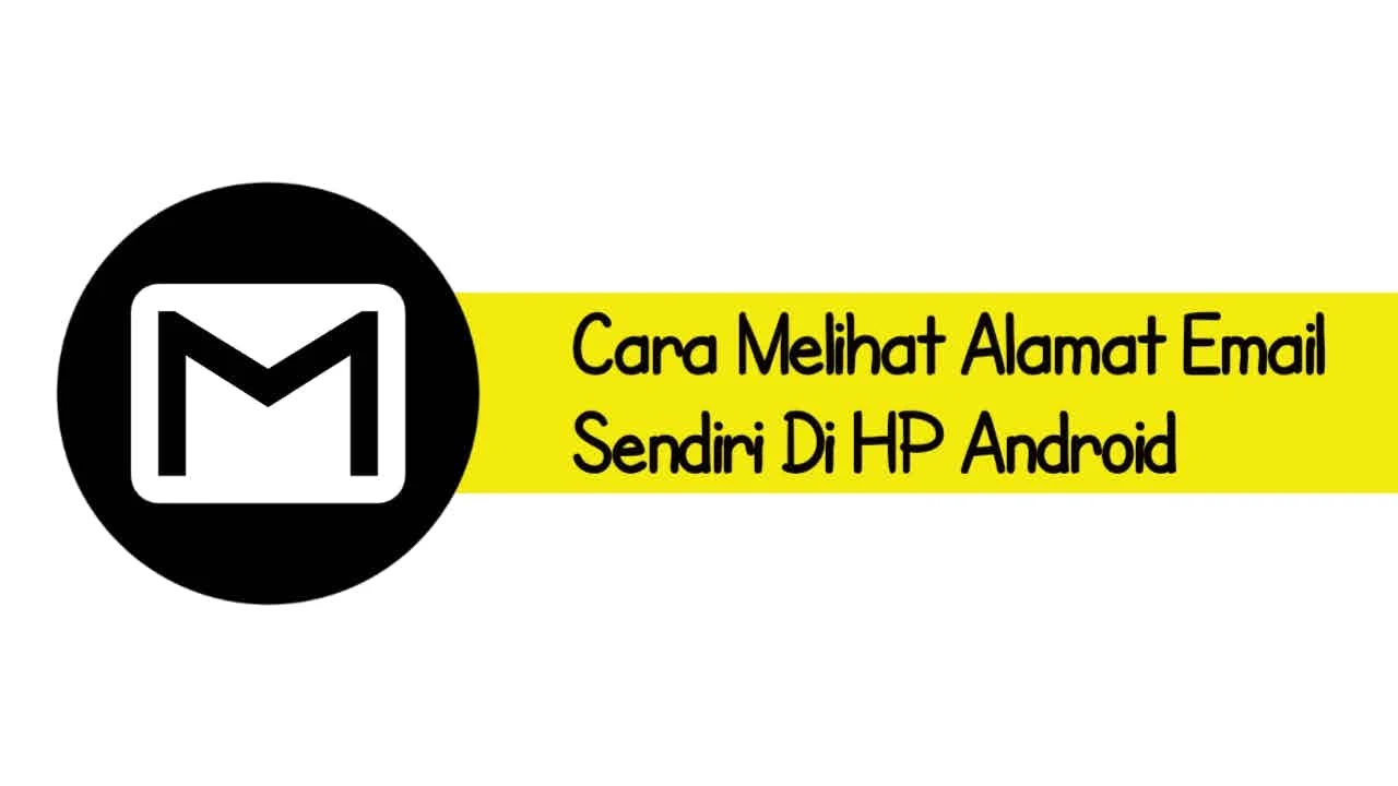 √ 3 Cara Melihat Alamat Email Sendiri di HP Android