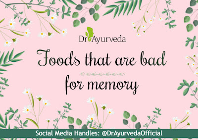 Foods that are bad for memory by Dr Ayurveda