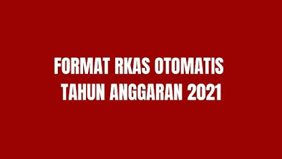 FORMAT RKAS OTOMATIS TAHUN ANGGARAN 2021