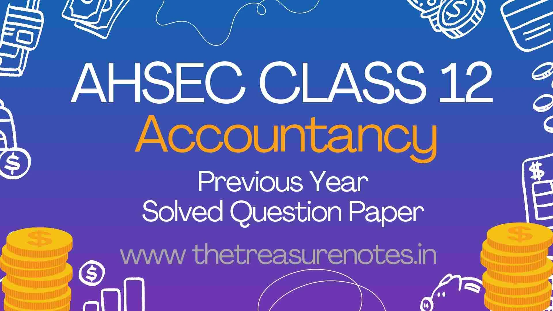 AHSEC Class 12 Accountancy solved question paper pdf | H.S 2nd year accountancy solved paper pdf | Accountancy solved paper | hs 2nd year accountancy previous year solved paper download | hs second year accountancy previous year solved papers pdf | Accountancy question paper ahsec senior secondary school 10+2 Accountancy question paper solved