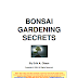 Bonsai gardenning secrets - Erik A.Olsen