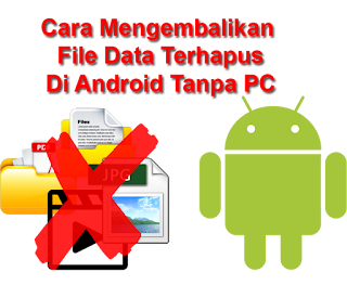 Cara Mengembalikan File Terhapus Android Tanpa PC Cara Mengembalikan Data File Terhapus Di Android Tanpa PC Komputer Root & Tanpa Root