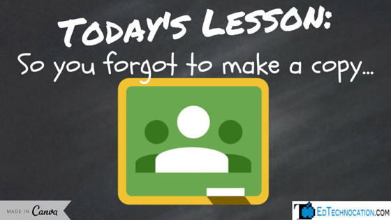 #GoogleClassroom: So You Forgot to Make a Copy | by @EdTechnocation | #GoogleEDU