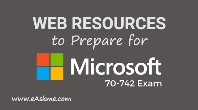 Top Web Resources to Prepare for Microsoft 70-742 Test. How Can Exam Dumps Help You?: eAskme