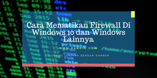 Cara Mematikan Firewall Di Windows 10 dan Windows Lainnya