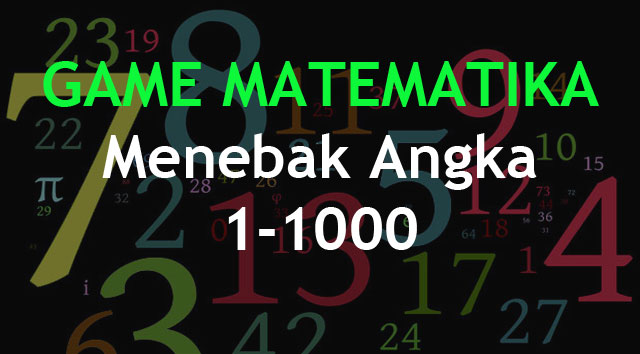  Apakah anda pernah membaca sebuah tebak Yuk Belajar Game Matematika Menebak Angka 1-1000