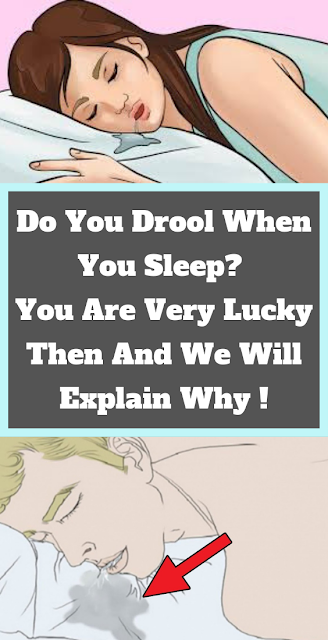 DO YOU DROOL WHEN YOU SLEEP? YOU ARE VERY LUCKY THEN AND WE WILL EXPLAIN WHY