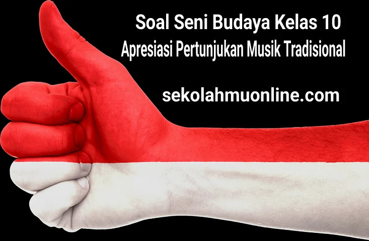 Soal Seni Budaya Kelas 10 Bab 3 Apresiasi Pertunjukan Musik Tradisional khususnya Kegiatan Pembelajaran yang Kedua yaitu tentang Pengertian dan Fungsi Pertunjukan Musik Tradisional lengkap dengan kunci jawaban atau pembahasannya