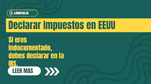 Cómo declarar tus impuestos si eres indocumentado en EE.UU