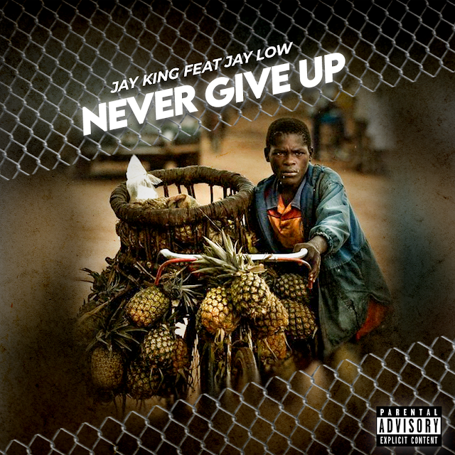  Jay king Feat Jáy Low - Never Give Up (Dowloand 2024) – Zambezia Promo