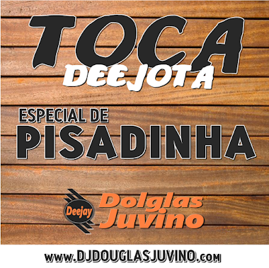 TOCA DEEJOTA ESPECIAL DE PISADINHA - DJ DOLGLAS JUVINO TOCA DEEJOTA