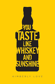 You Taste Like Whiskey and Sunshine by Kimberly Love