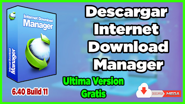 Descargar Internet Download Manager 6.40 Full Español + Activado para Siempre 2022 [MEGA] - TechnoDigitalPc