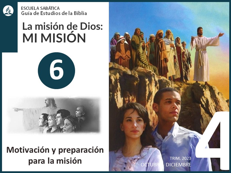 Lección 6: Motivación y preparación para la misión | La misión de Dios | Escuela Sabática 4T 2023