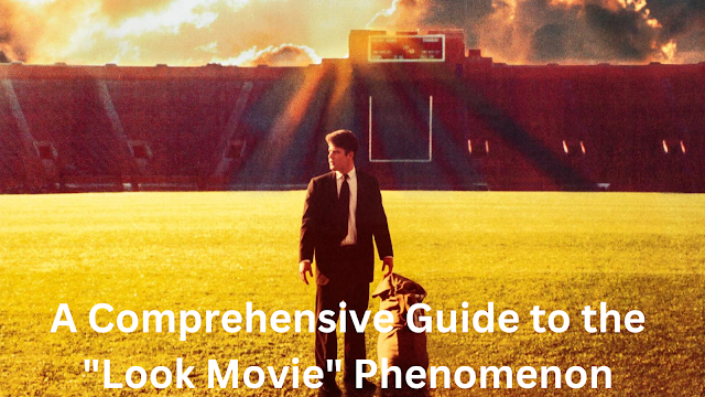 A Comprehensive Guide to the "Look Movie" Phenomenon