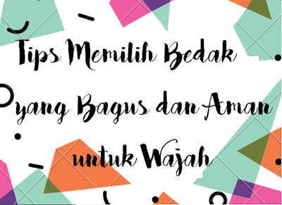 tips memilih bedak yang bagus dan aman untuk wajah