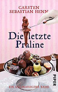 Die letzte Praline (Professor-Bietigheim-Krimis 3): Ein kulinarischer Krimi