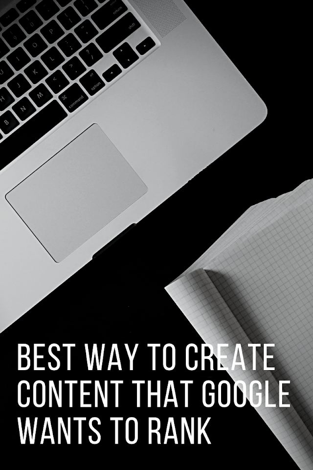Best Way To Create Content That Google Wants to Rank