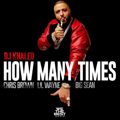 DJ Khaled ft. Lil Wayne, Big Sean & Chris Brown – How Many Times