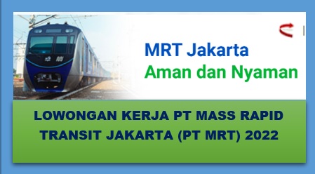 ⁣⁣⁣⁣⁣⁣Lowongan Kerja PT Mass Rapid Transit Jakarta (PT MRT Jakarta) 2022