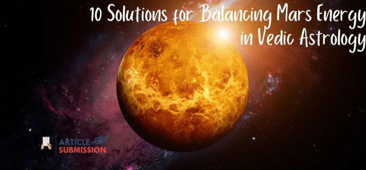 10 Solutions for Balancing Mars Energy in Vedic Astrology