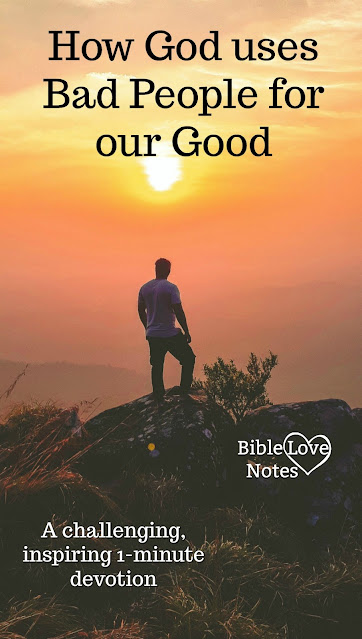 This 1-minute devotion explains how God can use bad people to bring about His purposes in our lives.