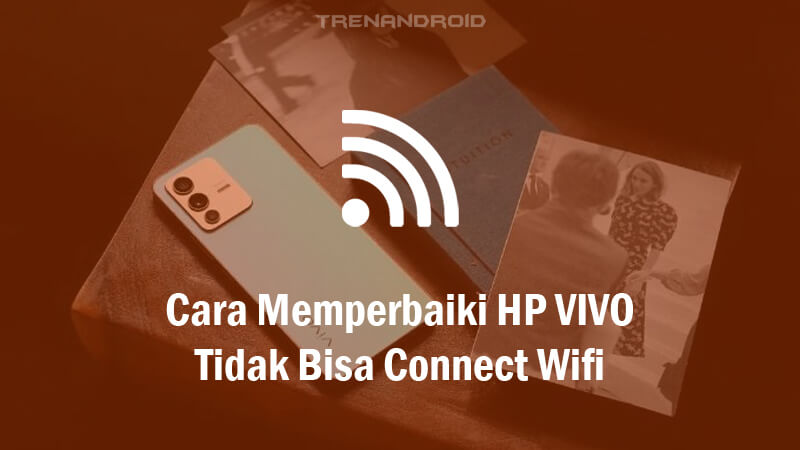 Cara Memperbaiki HP VIVO Tidak Bisa Connect Wifi