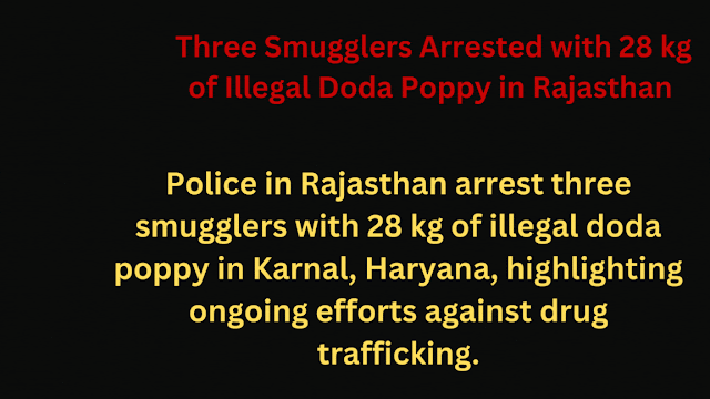 Three Smugglers Arrested with 28 kg of Illegal Doda Poppy in Rajasthan