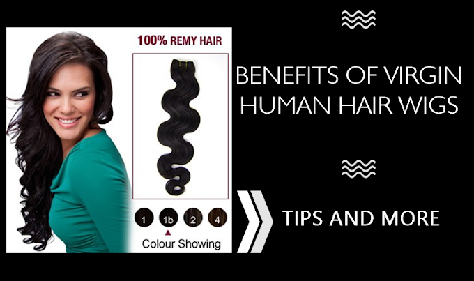 BENEFITS OF VIRGIN HUMAN HAIR WIGS