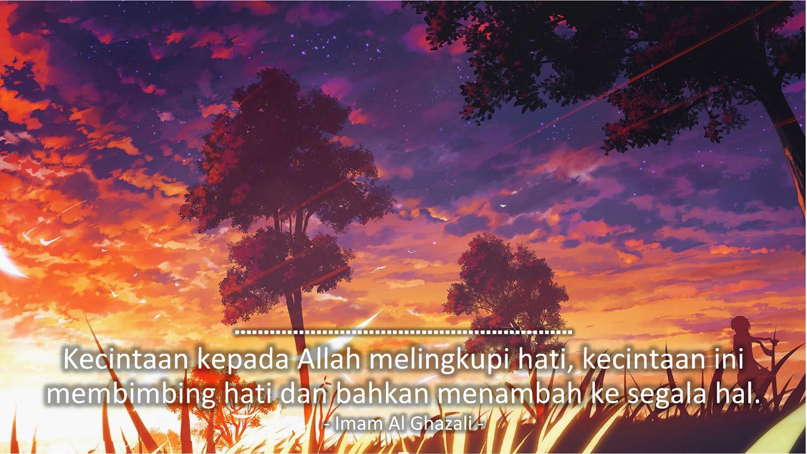 Kecintaan kepada Allah melingkupi hati, kecintaan ini membimbing hati dan bahkan menambah ke segala hal. (Imam Al Ghazali)