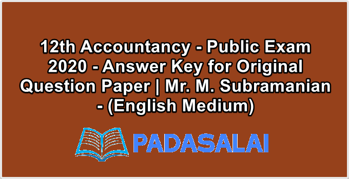 12th Accountancy - Public Exam 2020 - Answer Key for Original Question Paper | Mr. M. Subramanian - (English Medium)