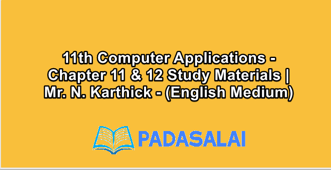 11th Computer Applications - Chapter 11 & 12 Study Materials | Mr. N. Karthick - (English Medium)