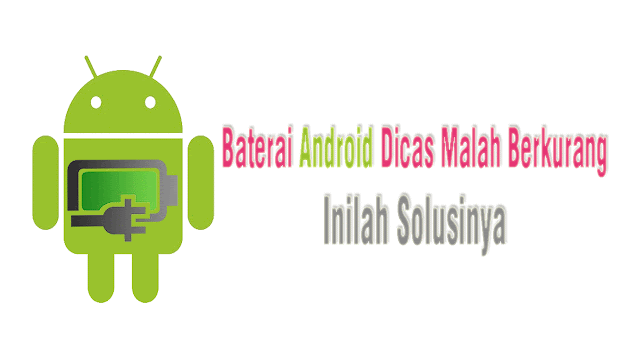 Penyebab Dan Solusi Mengatasi Baterai Android Dicas Malah Berkurang