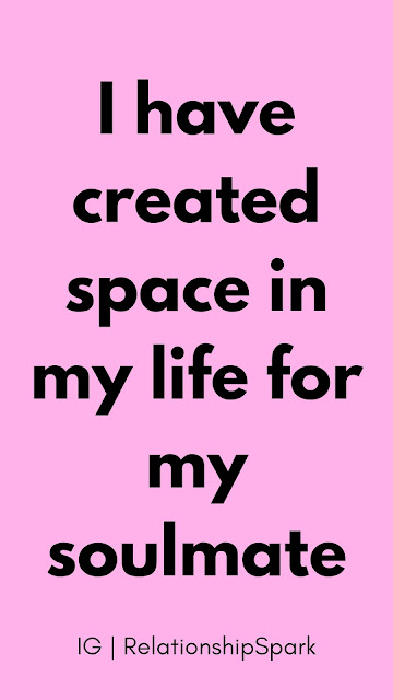 I have created space in my life for my soulmate