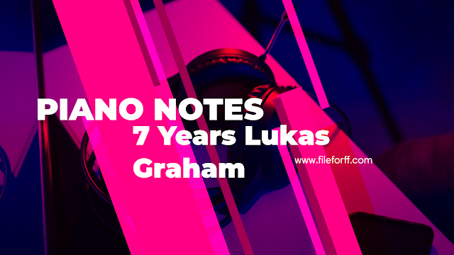 7 Years Lukas Graham Easy Letter Piano Notes