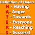 Definition of Haters - Having Anger Towards Everyone Reaching Success! 